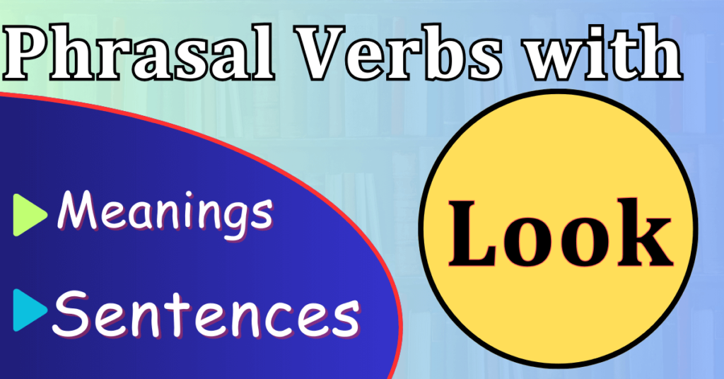 Phrasal Verbs with LOOK – English Vocabulary - improvvi.com