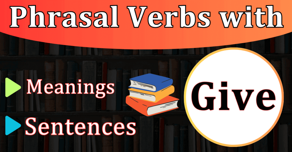 Phrasal Verbs With GIVE English Vocabulary Improvvi phrasal-verbs-with-give-english-vocabulary-improvvi