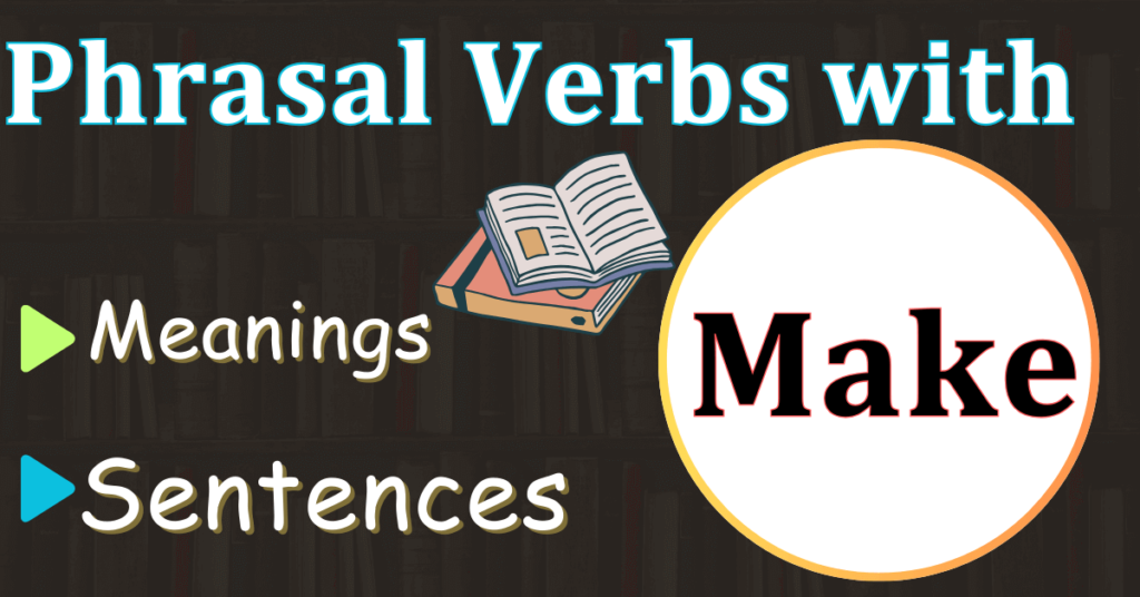 phrasal-verbs-with-make-meanings-sentences-improvvi