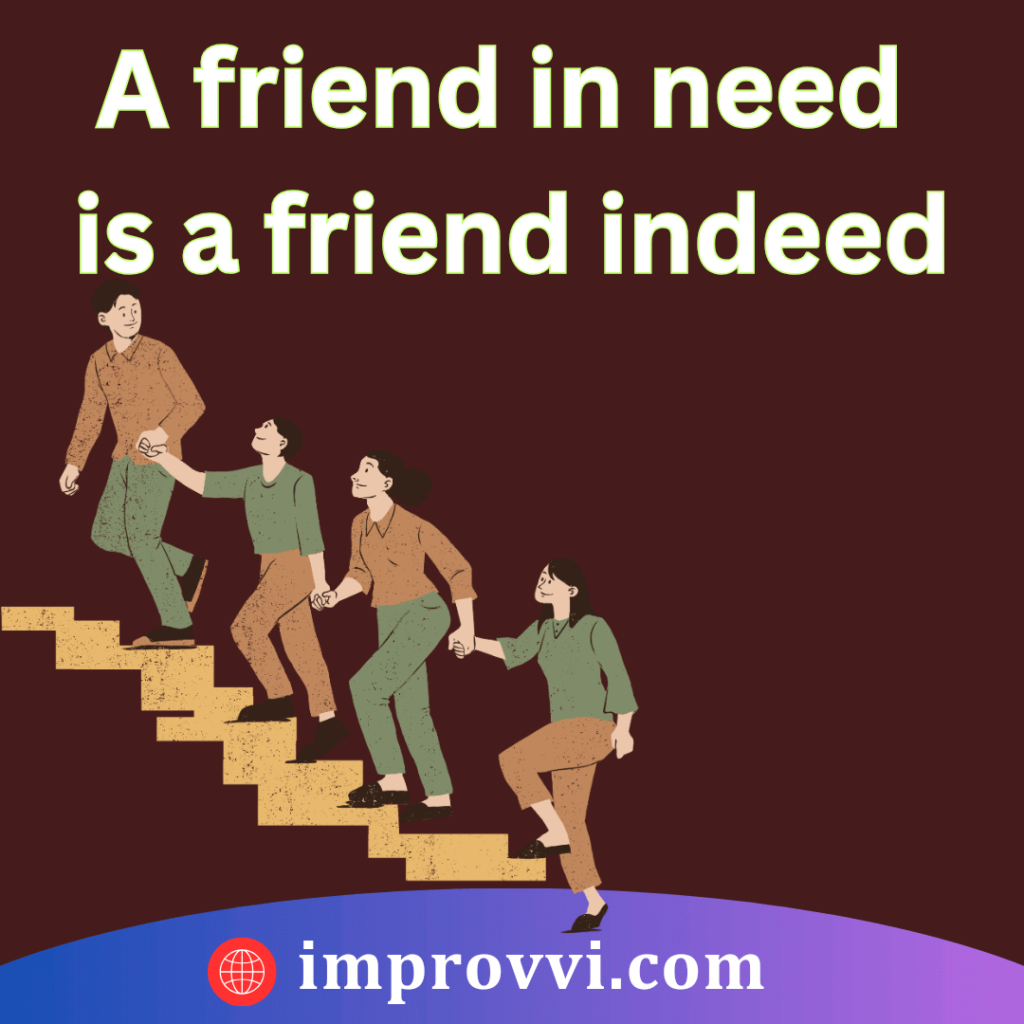 A friend in need is a friend indeed