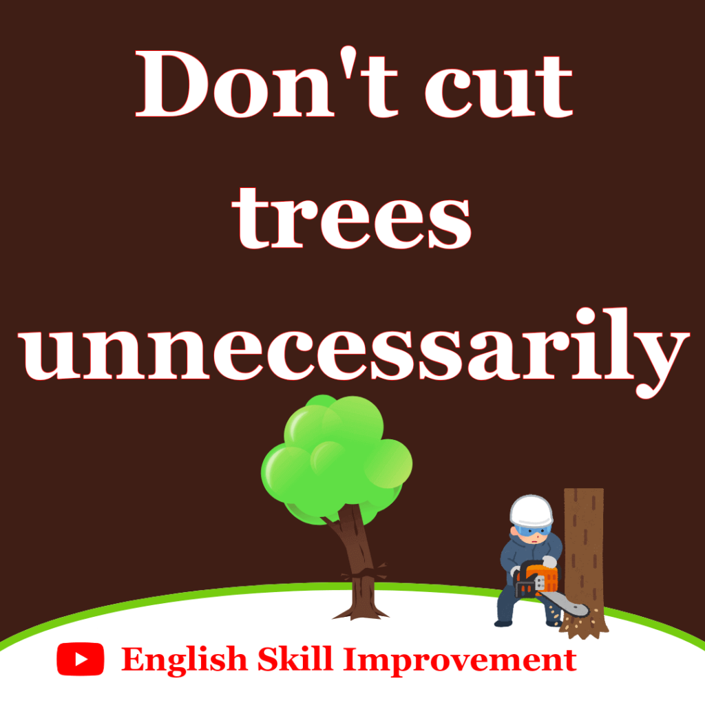 Don't cut trees unnecessarily