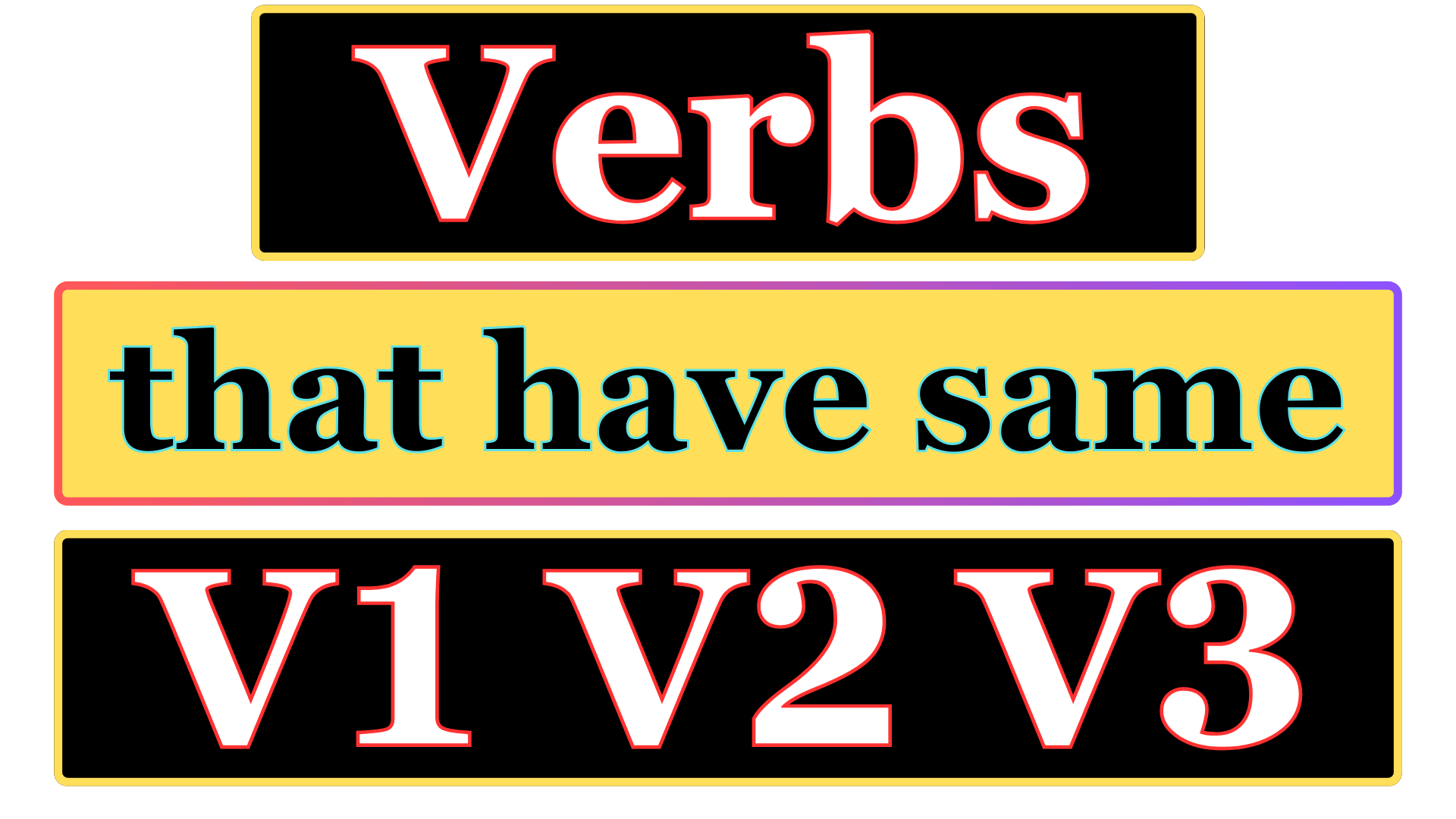 Verbs that have the same present (v1), past (v2), and past participle (v3)