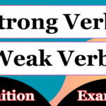 Strong Verbs and Weak Verbs : Regular Verbs and Irregular Verbs