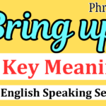 Master the Phrasal verb "Bring up" : 3 Key Meanings + 50 English Speaking Sentences