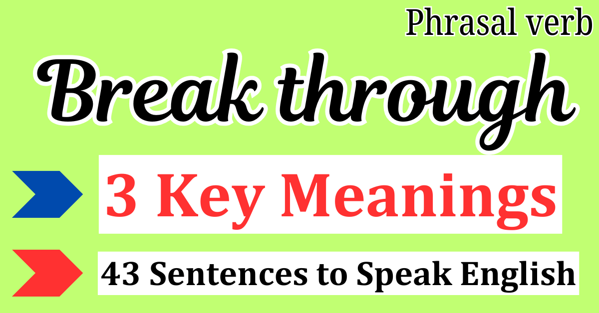 How to use the Phrasal verb "Break through" : 3 Meanings + 43 Sentences to Speak English