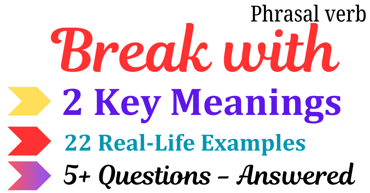 Break with - Phrasal verb - Meanings and sentences