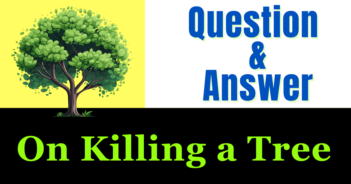 On Killing a Tree. Question and Answer